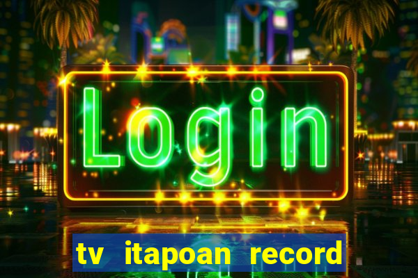 tv itapoan record bahia ao vivo